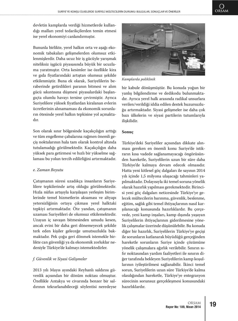 Daha ucuz bir iş gücüyle yarışmak niteliksiz işgücü piyasasında büyük bir ucuzlama yaratmıştır. Orta kesimler ise özellikle kira ve gıda fiyatlarındaki artıştan olumsuz şekilde etkilenmiştir.