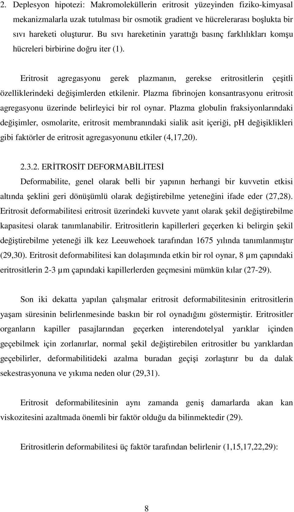 Eritrosit agregasyonu gerek plazmanın, gerekse eritrositlerin çeşitli özelliklerindeki değişimlerden etkilenir.