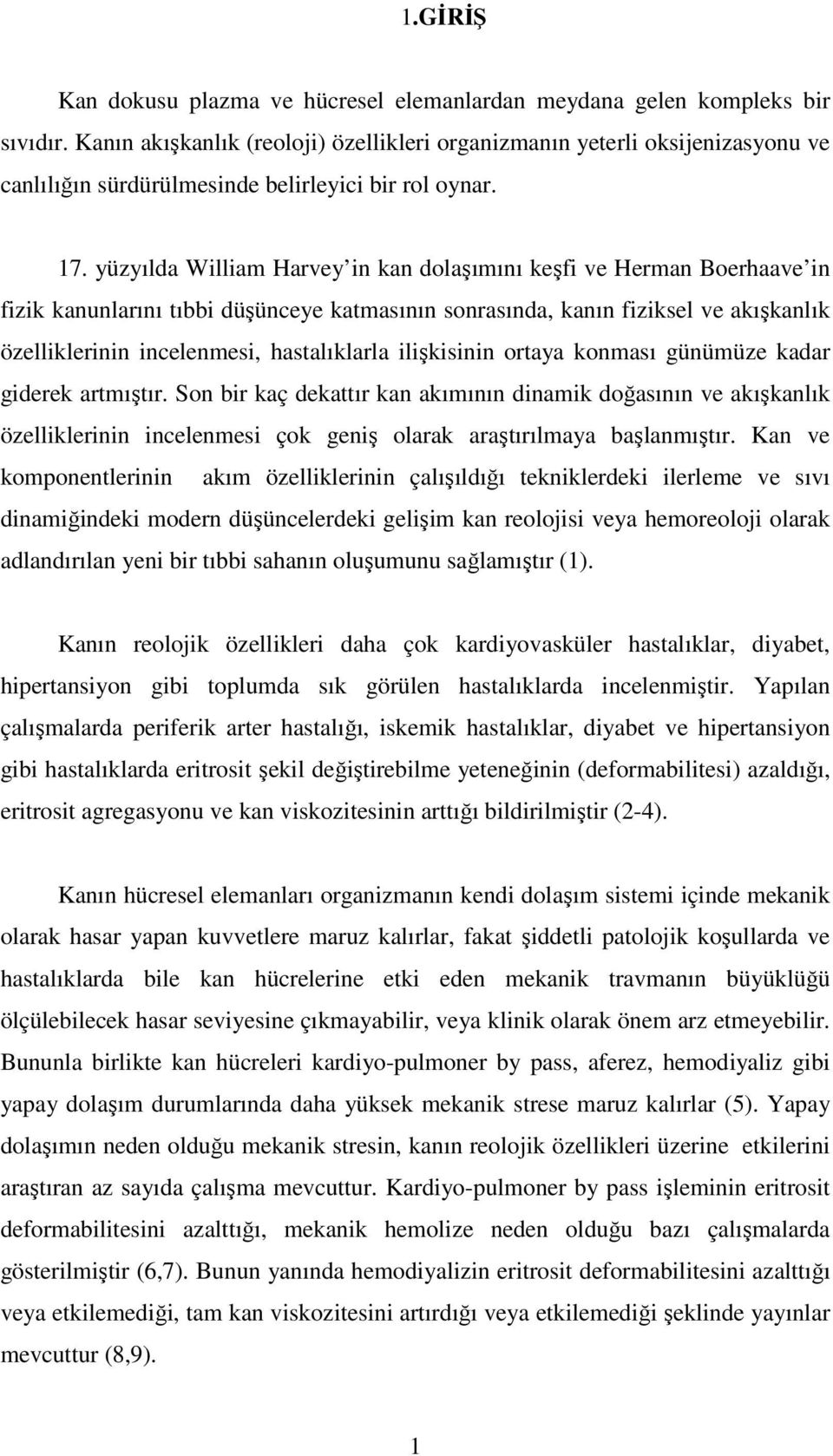 yüzyılda William Harvey in kan dolaşımını keşfi ve Herman Boerhaave in fizik kanunlarını tıbbi düşünceye katmasının sonrasında, kanın fiziksel ve akışkanlık özelliklerinin incelenmesi, hastalıklarla