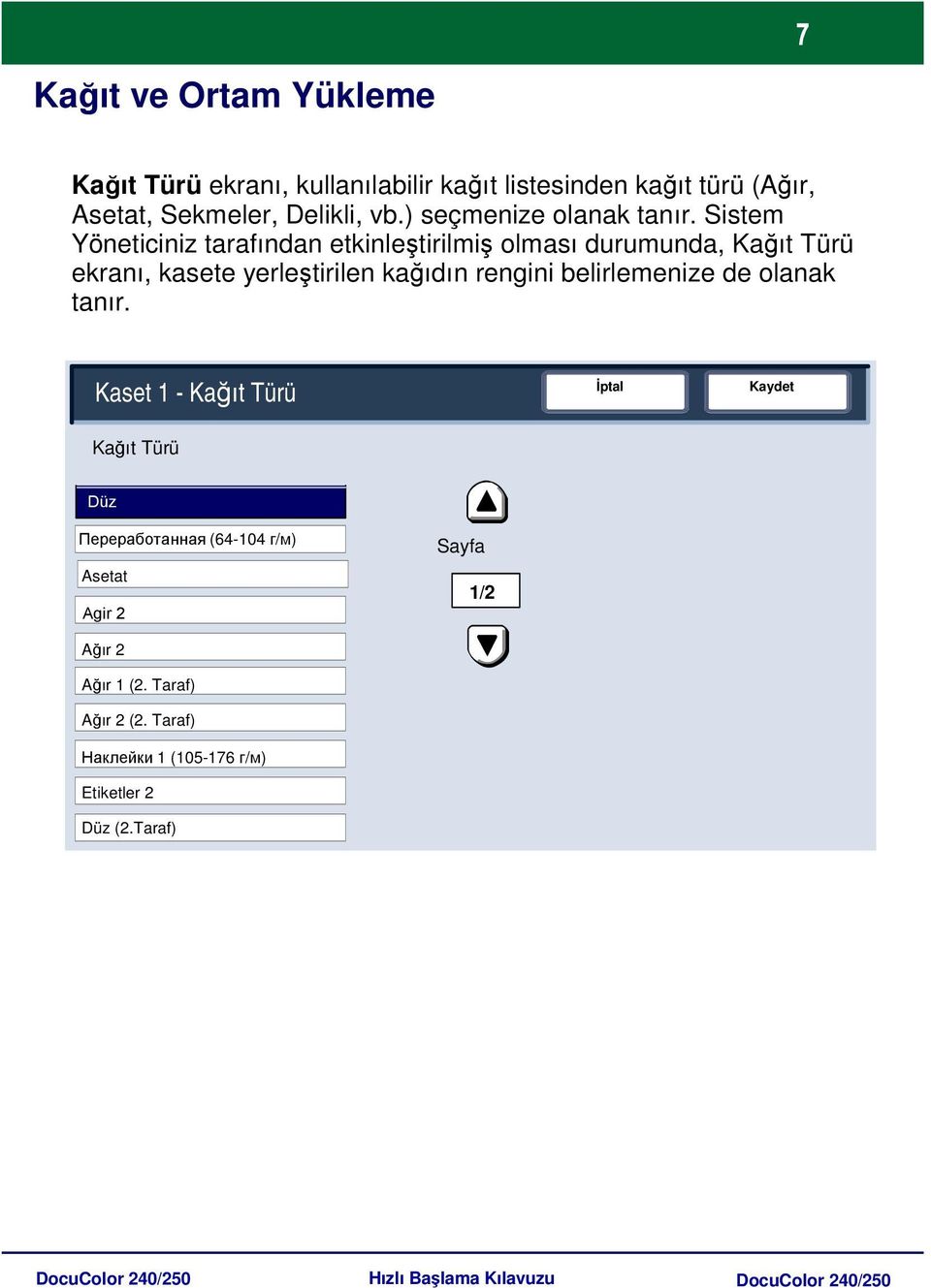 Sistem Yöneticiniz tarafından etkinleştirilmiş olması durumunda, Kağıt Türü ekranı, kasete yerleştirilen kağıdın rengini