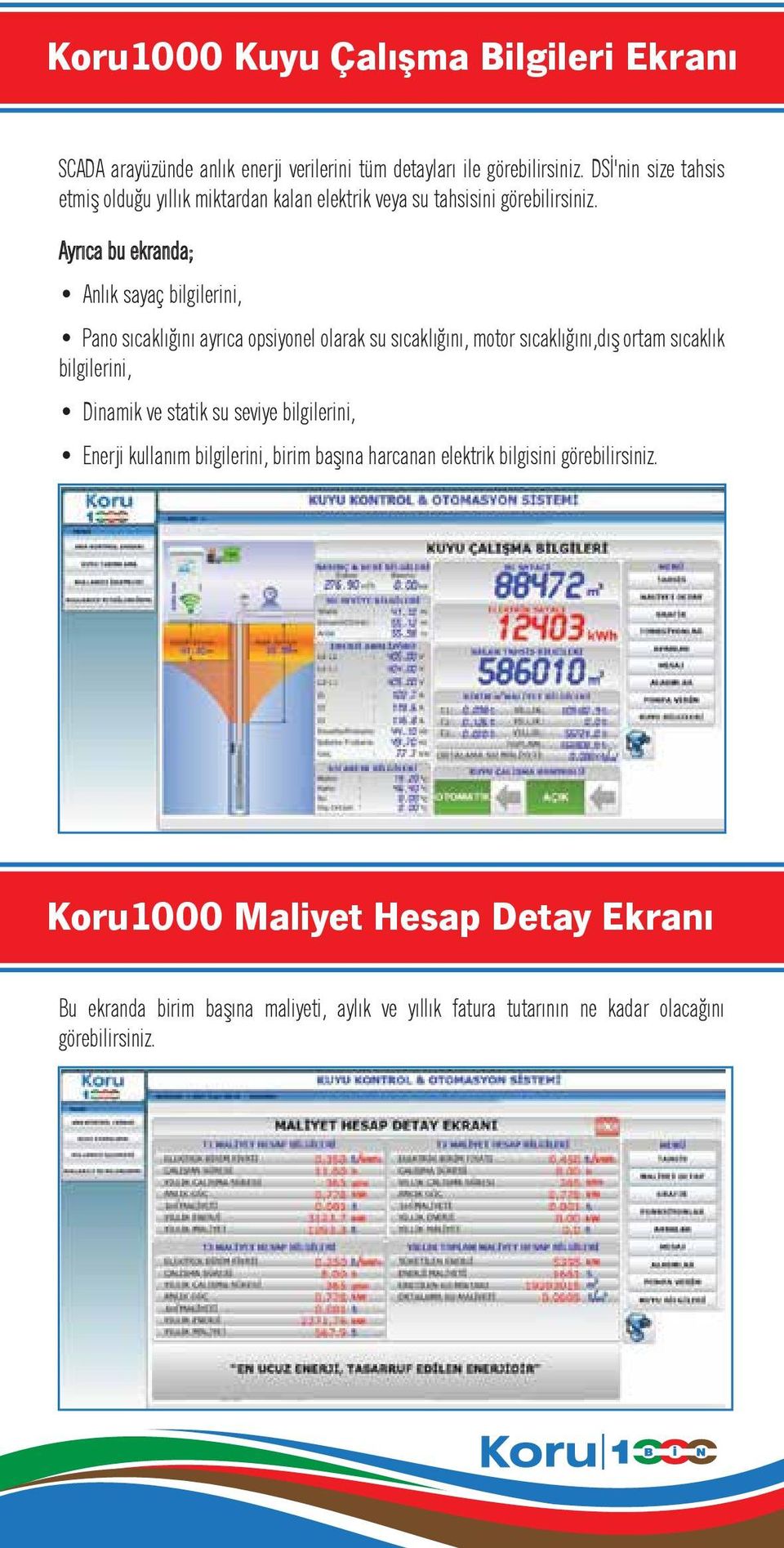 Ayrıca bu ekranda; Anlık sayaç bilgilerini, Pano sıcaklığını ayrıca opsiyonel olarak su sıcaklığını, motor sıcaklığını,dış ortam sıcaklık bilgilerini,