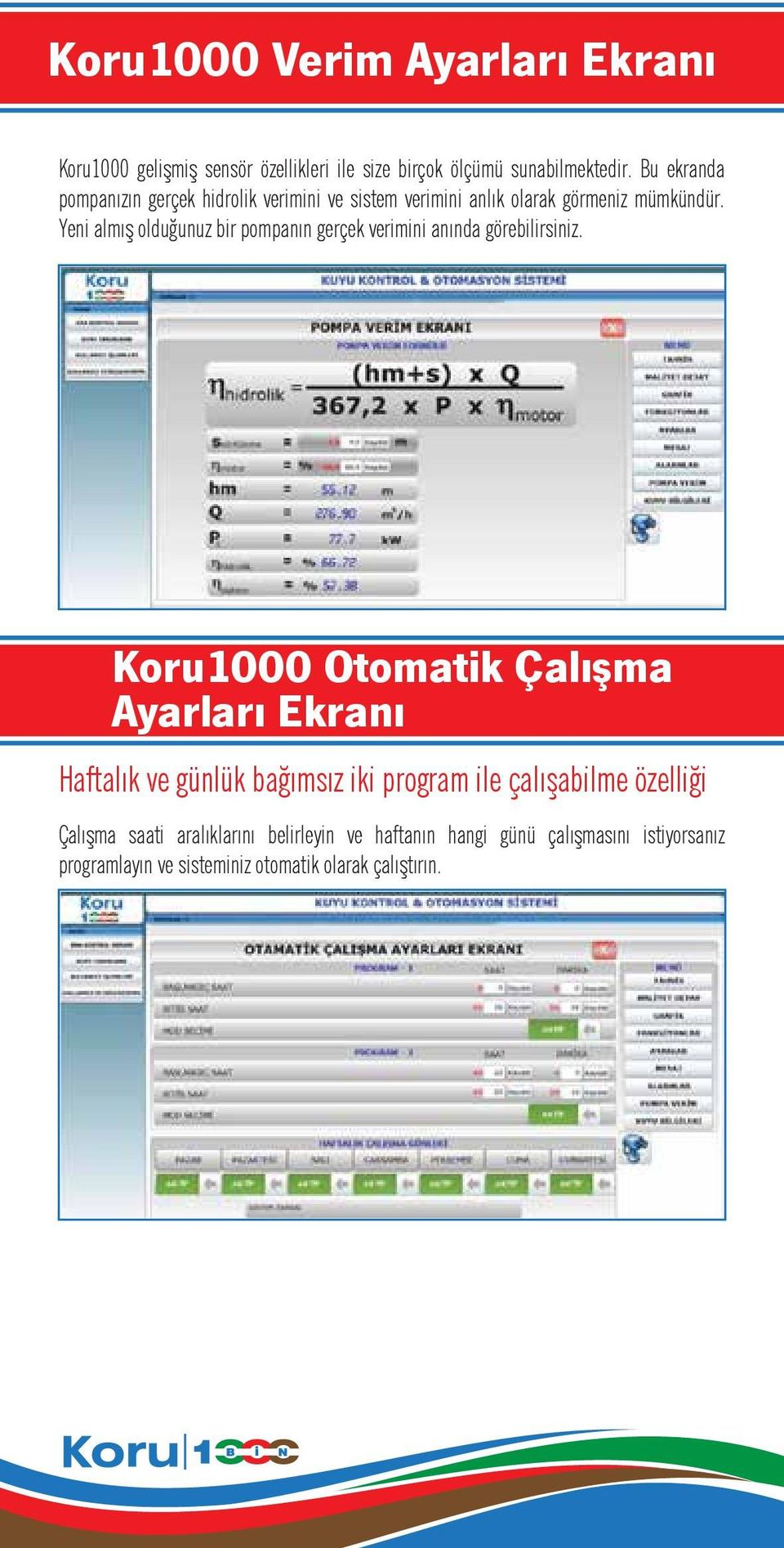 Yeni almış olduğunuz bir pompanın gerçek verimini anında görebilirsiniz.