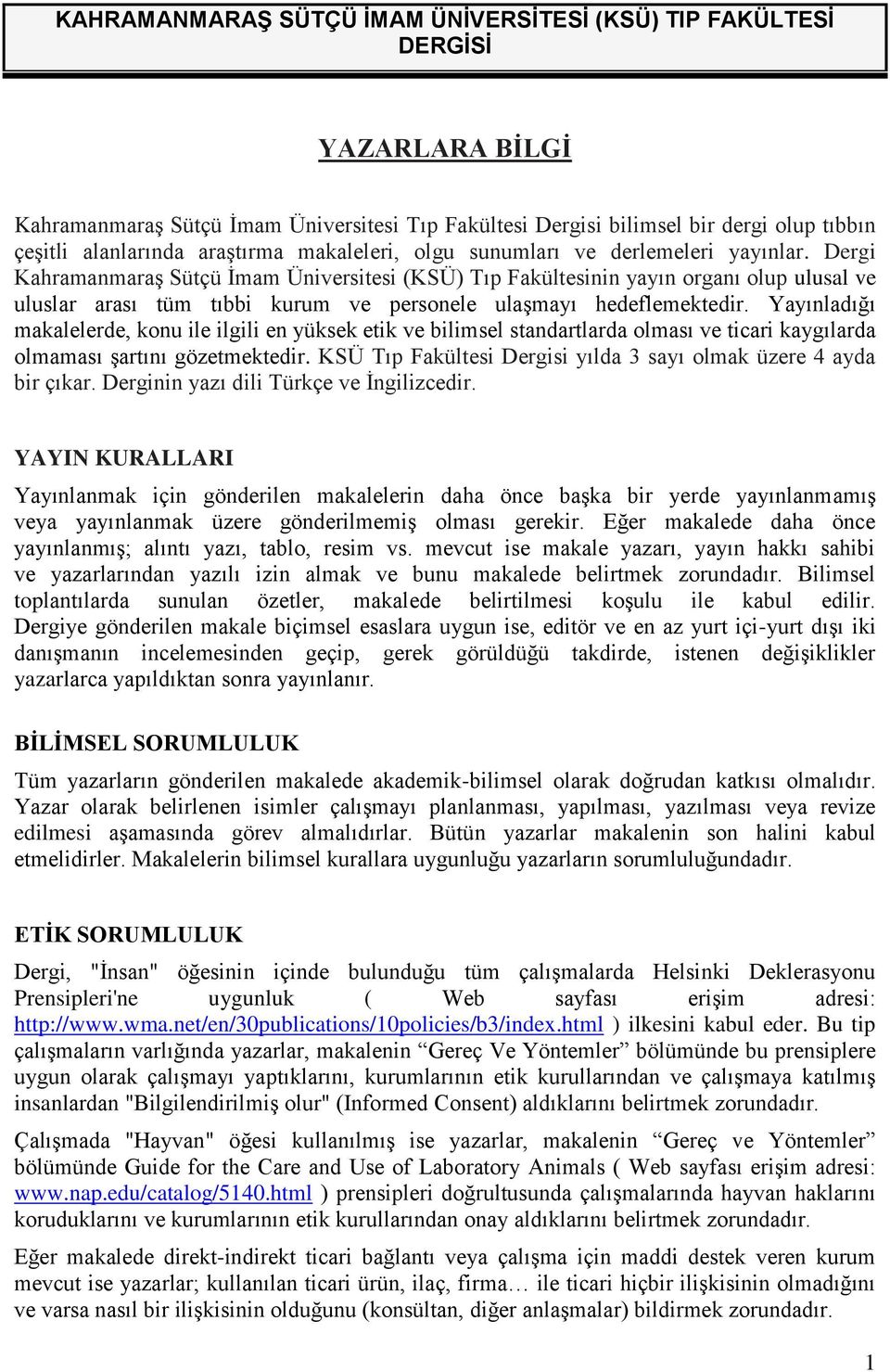 Dergi Kahramanmaraş Sütçü İmam Üniversitesi (KSÜ) Tıp Fakültesinin yayın organı olup ulusal ve uluslar arası tüm tıbbi kurum ve personele ulaşmayı hedeflemektedir.