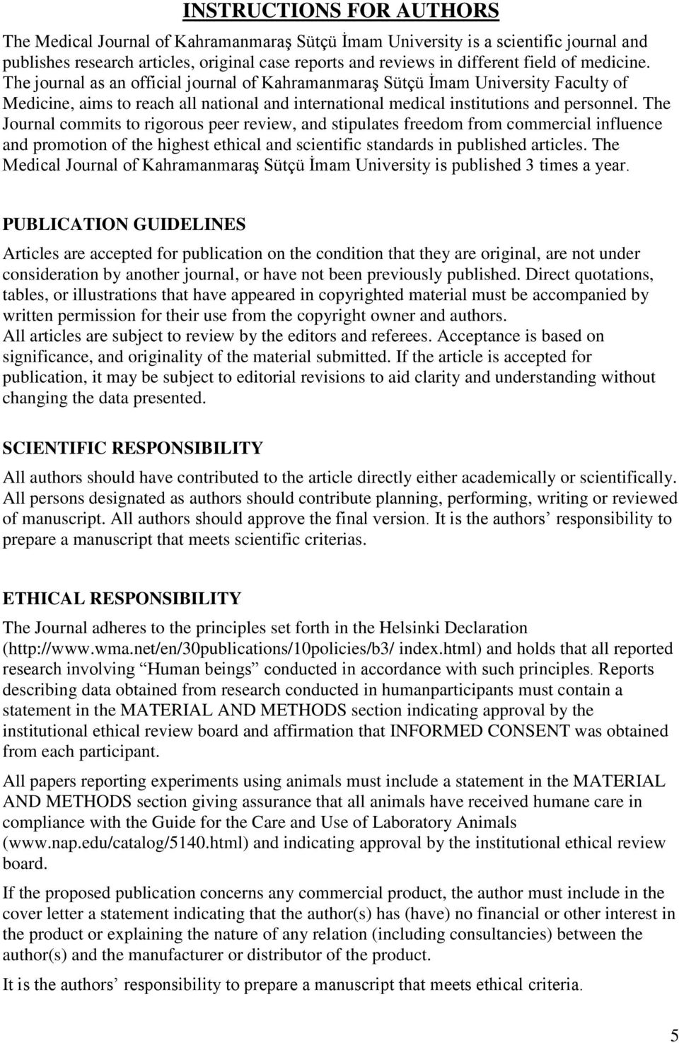 The Journal commits to rigorous peer review, and stipulates freedom from commercial influence and promotion of the highest ethical and scientific standards in published articles.