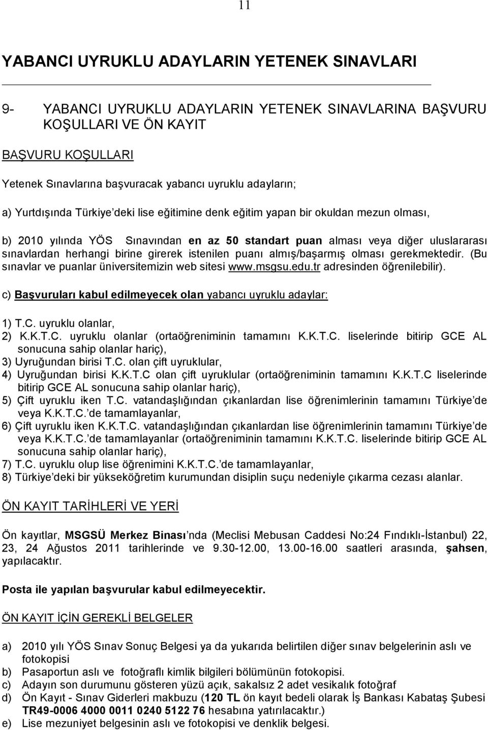 TL ön kayıt bedeli olarak İş Bankası Kabataş Şubesi TR49-0006 4000 0011 0240 5122 76