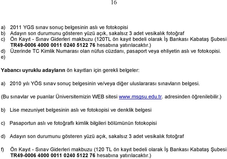 ) 120 TL ön kayıt bedeli olarak İş Bankası Kabataş