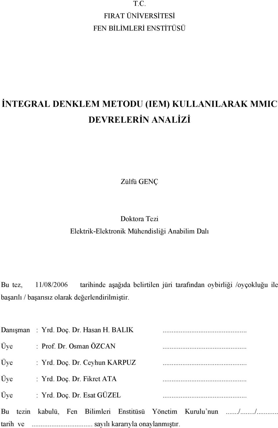 olarak değerlendrlmştr. Danışman : Yrd. Doç. Dr. Hasan H. BALIK... Üye : Prof. Dr. Osman ÖZCAN... Üye : Yrd. Doç. Dr. Ceyhun KARPUZ... Üye : Yrd. Doç. Dr. Fkret ATA.