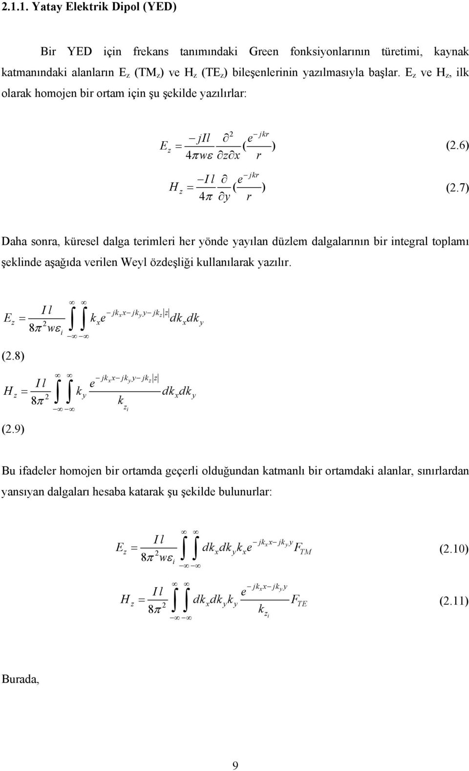 7) Daha sonra, küresel dalga termler her yönde yayılan düzlem dalgalarının br ntegral toplamı şeklnde aşağıda verlen Weyl özdeşlğ kullanılarak yazılır.