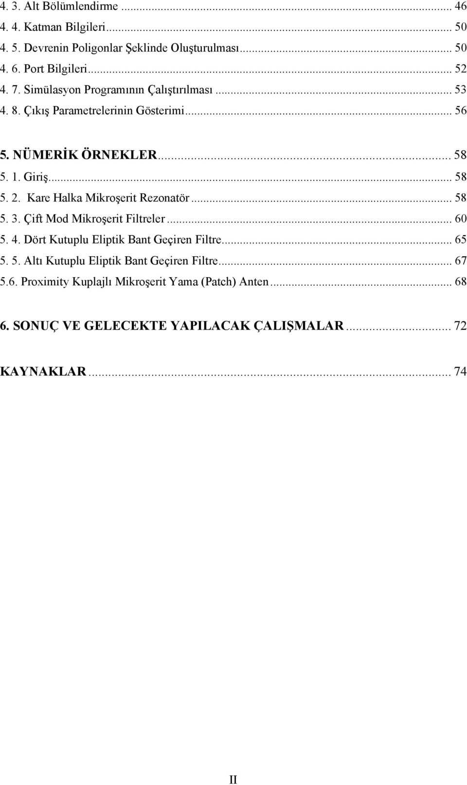 Kare Halka Mkroşert Rezonatör... 58 5. 3. Çft Mod Mkroşert Fltreler... 60 5. 4. Dört Kutuplu Elptk Bant Geçren Fltre... 65 5. 5. Altı Kutuplu Elptk Bant Geçren Fltre.