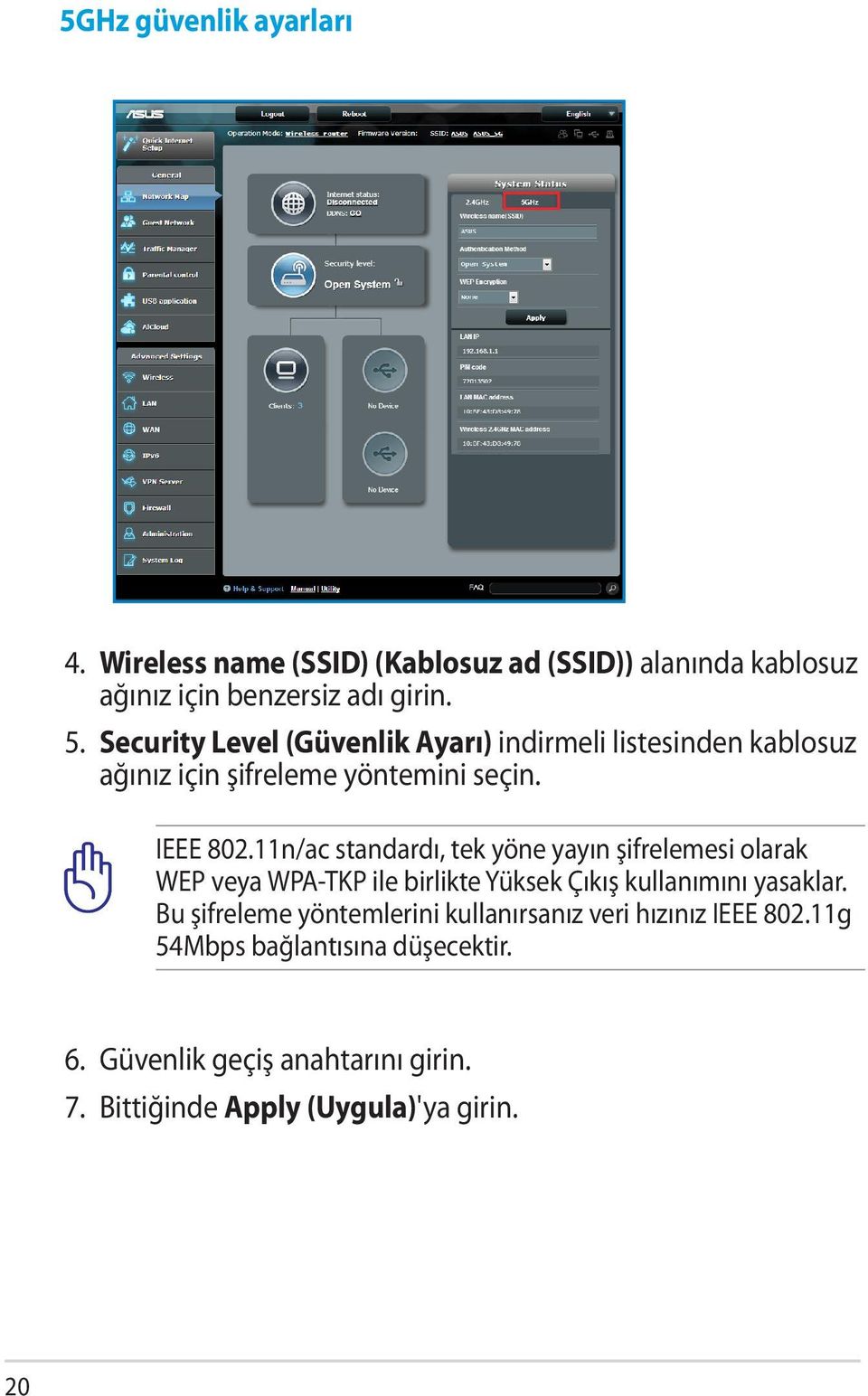 11n/ac standardı, tek yöne yayın şifrelemesi olarak WEP veya WPA-TKP ile birlikte Yüksek Çıkış kullanımını yasaklar.