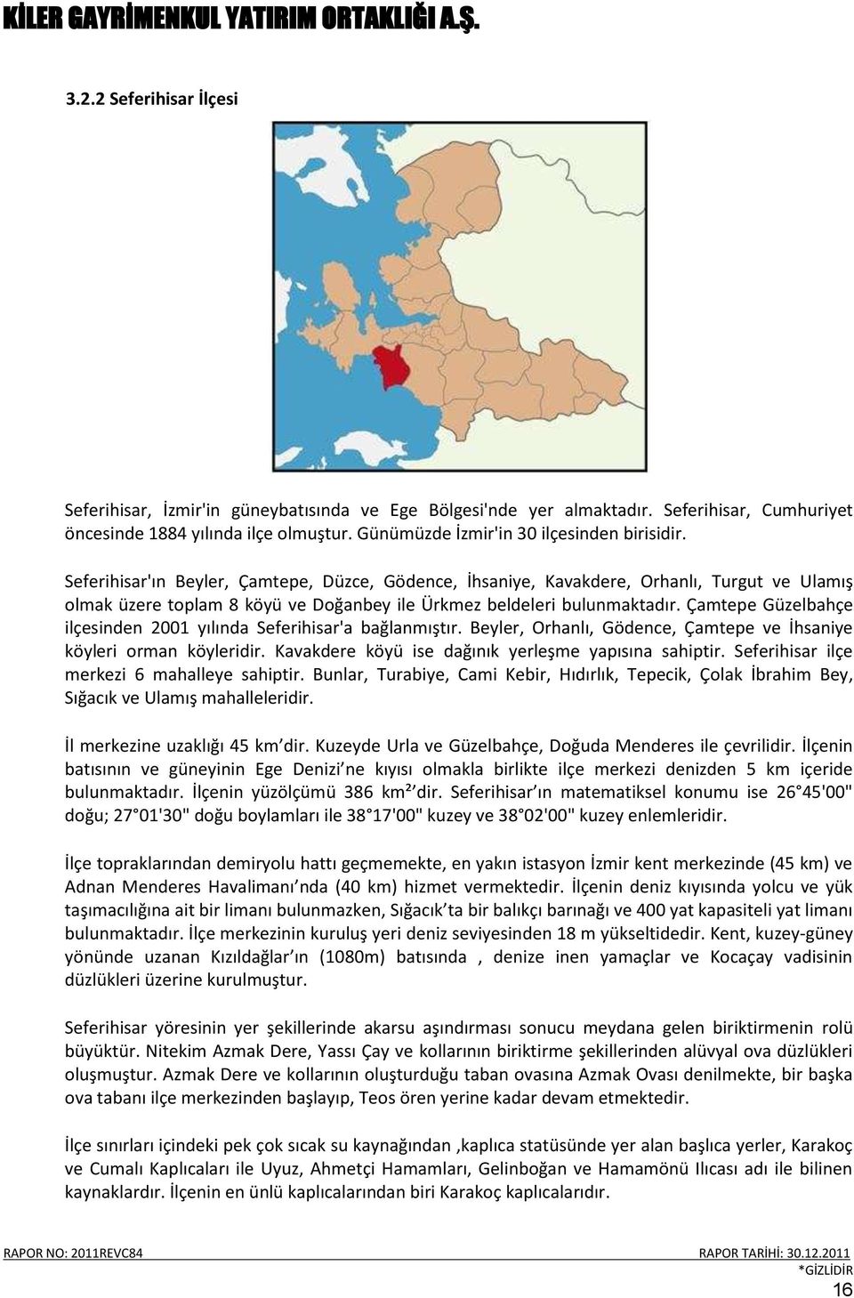 Seferihisar'ın Beyler, Çamtepe, Düzce, Gödence, İhsaniye, Kavakdere, Orhanlı, Turgut ve Ulamış olmak üzere toplam 8 köyü ve Doğanbey ile Ürkmez beldeleri bulunmaktadır.