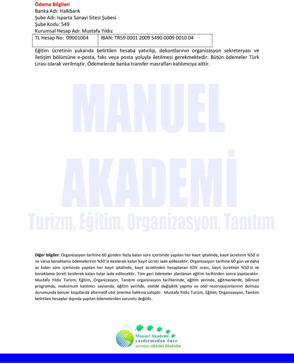 Bütün ödemeler Türk Lirası olarak verilmiştir. Ödemelerde banka transfer masrafları katılımcıya aittir.