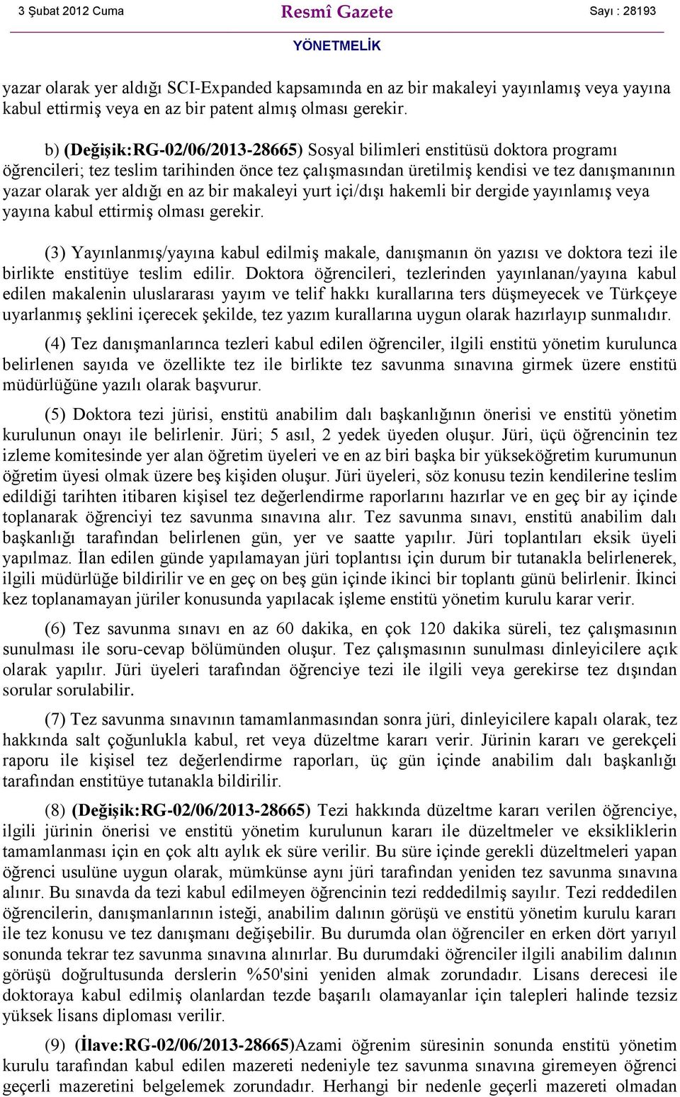 az bir makaleyi yurt içi/dışı hakemli bir dergide yayınlamış veya yayına kabul ettirmiş olması gerekir.