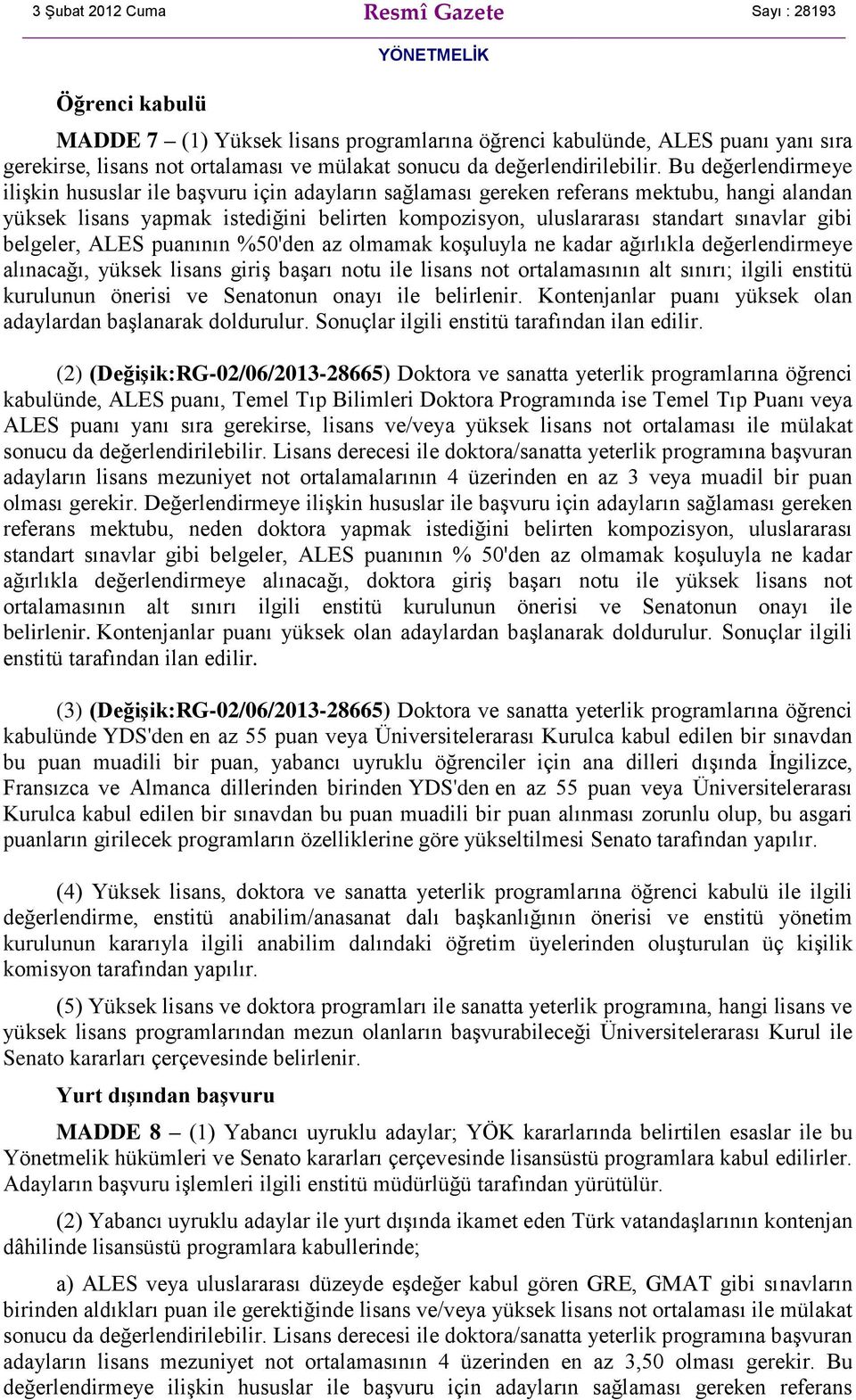 gibi belgeler, ALES puanının %50'den az olmamak koşuluyla ne kadar ağırlıkla değerlendirmeye alınacağı, yüksek lisans giriş başarı notu ile lisans not ortalamasının alt sınırı; ilgili enstitü