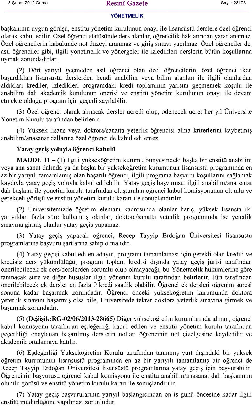 Özel öğrenciler de, asıl öğrenciler gibi, ilgili yönetmelik ve yönergeler ile izledikleri derslerin bütün koşullarına uymak zorundadırlar.