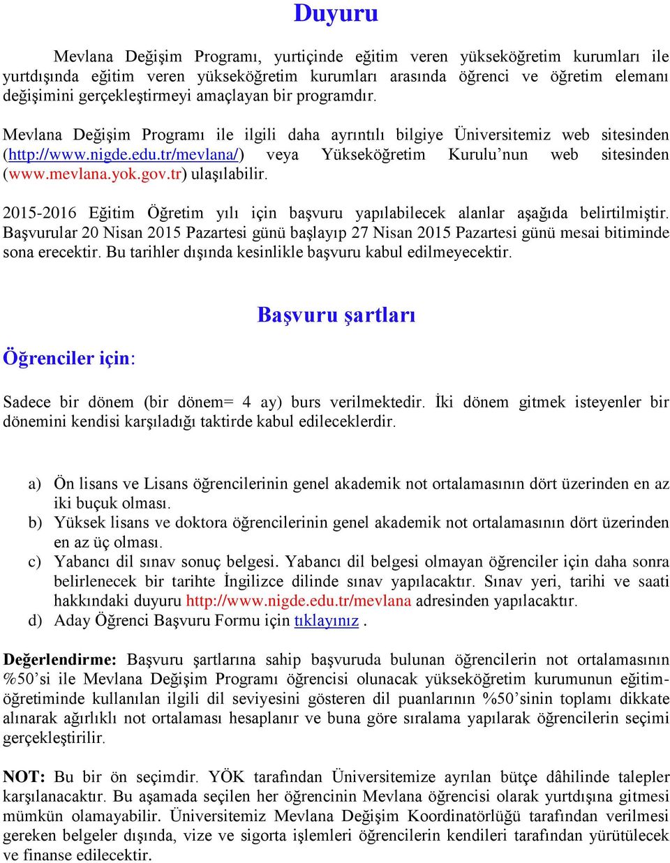 mevlana.yok.gov.tr) ulaşılabilir. 2015-2016 Eğitim yılı için başvuru yapılabilecek alanlar aşağıda belirtilmiştir.