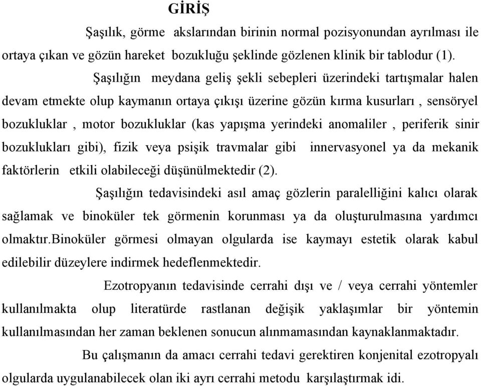 yerindeki anomaliler, periferik sinir bozuklukları gibi), fizik veya psişik travmalar gibi innervasyonel ya da mekanik faktörlerin etkili olabileceği düşünülmektedir (2).