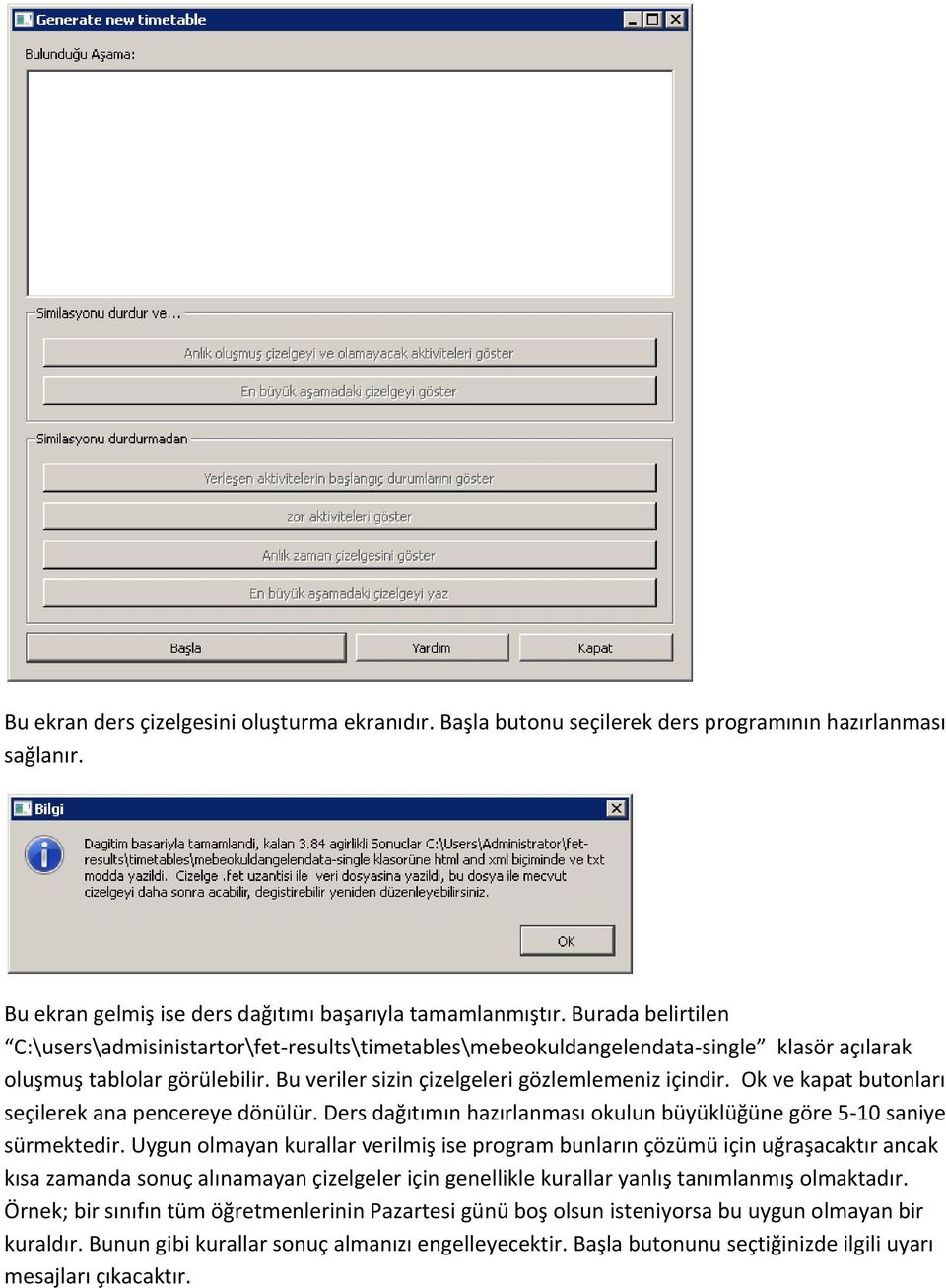 Ok ve kapat butonları seçilerek ana pencereye dönülür. Ders dağıtımın hazırlanması okulun büyüklüğüne göre 5 10 saniye sürmektedir.