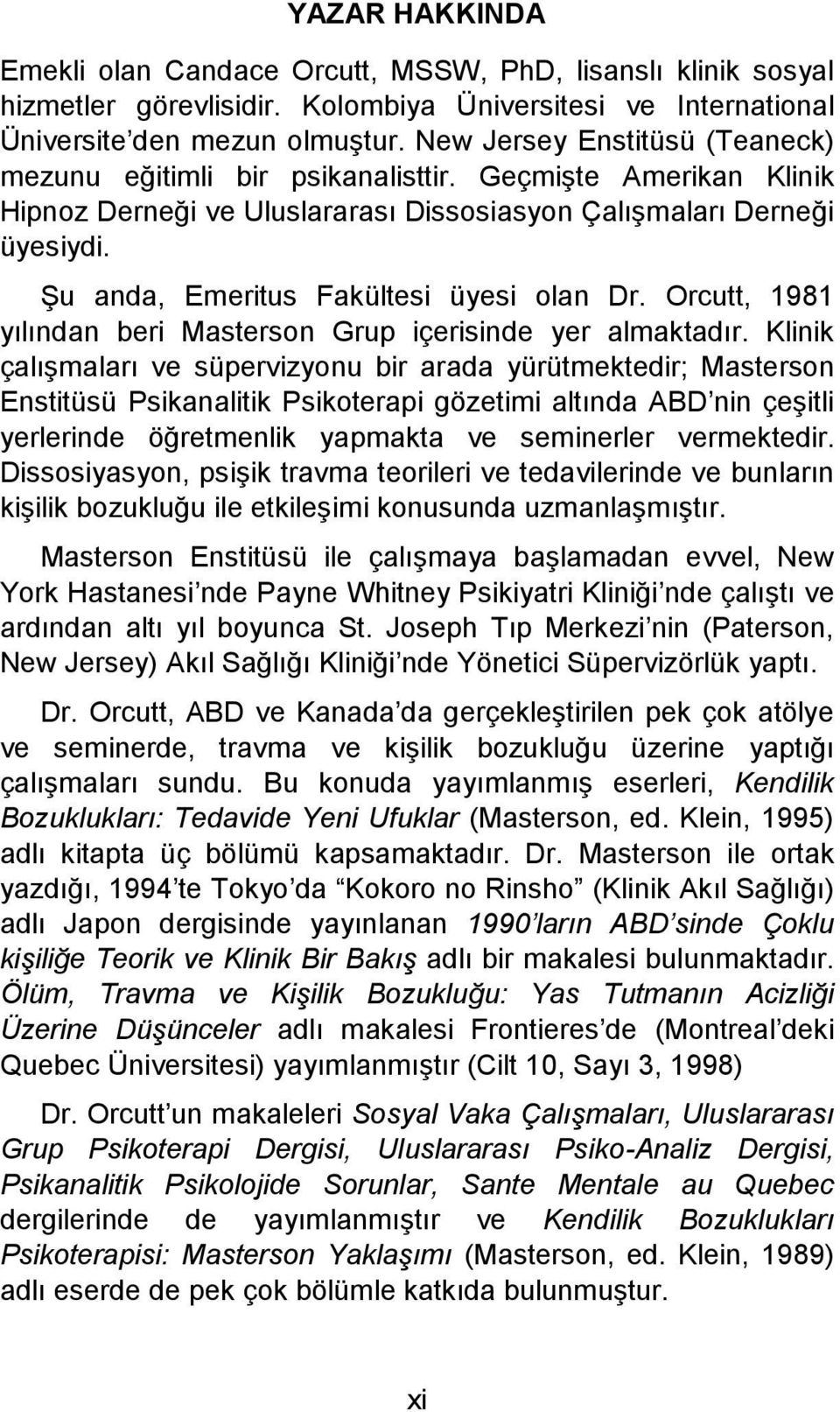 Şu anda, Emeritus Fakültesi üyesi olan Dr. Orcutt, 1981 yılından beri Masterson Grup içerisinde yer almaktadır.