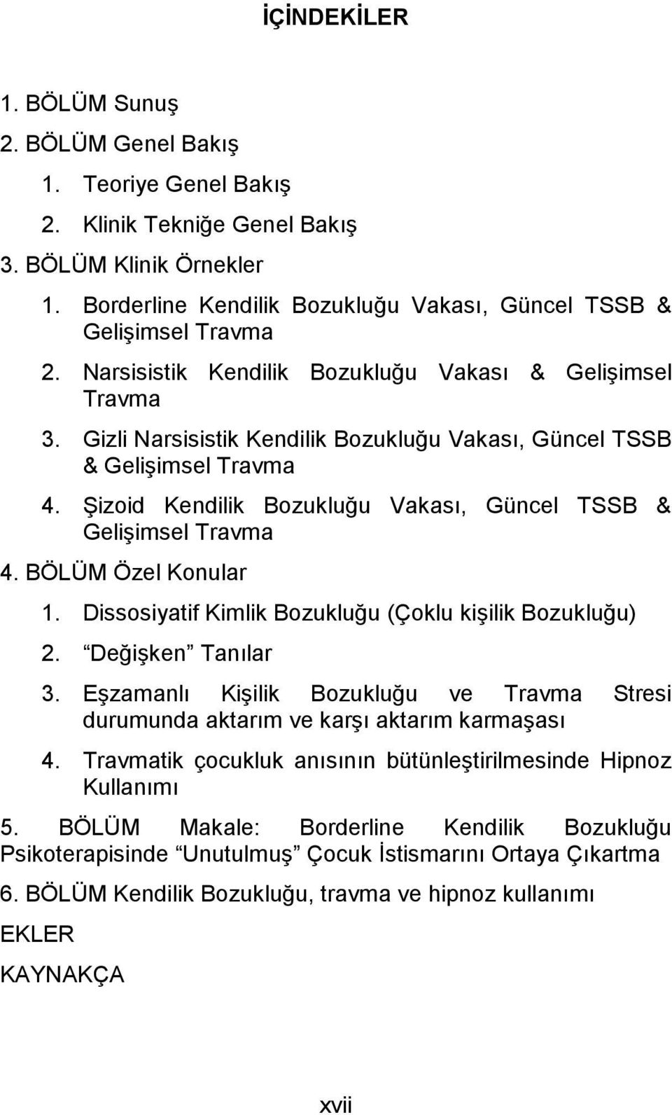 Gizli Narsisistik Kendilik Bozukluğu Vakası, Güncel TSSB & Gelişimsel Travma 4. Şizoid Kendilik Bozukluğu Vakası, Güncel TSSB & Gelişimsel Travma 4. BÖLÜM Özel Konular 1.