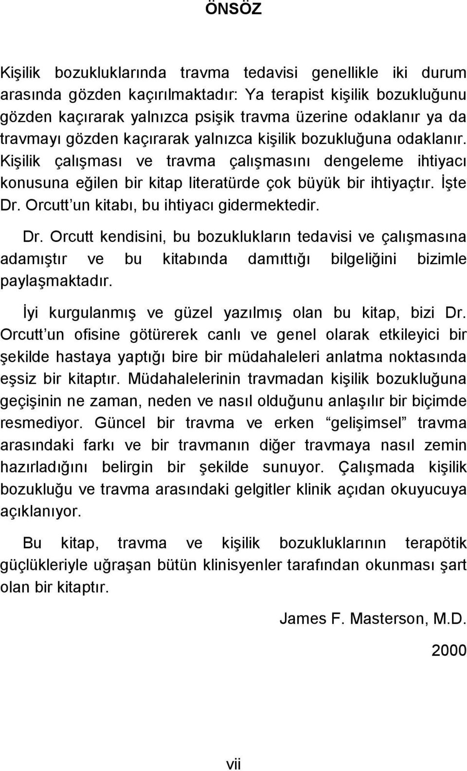 Orcutt un kitabı, bu ihtiyacı gidermektedir. Dr. Orcutt kendisini, bu bozuklukların tedavisi ve çalışmasına adamıştır ve bu kitabında damıttığı bilgeliğini bizimle paylaşmaktadır.