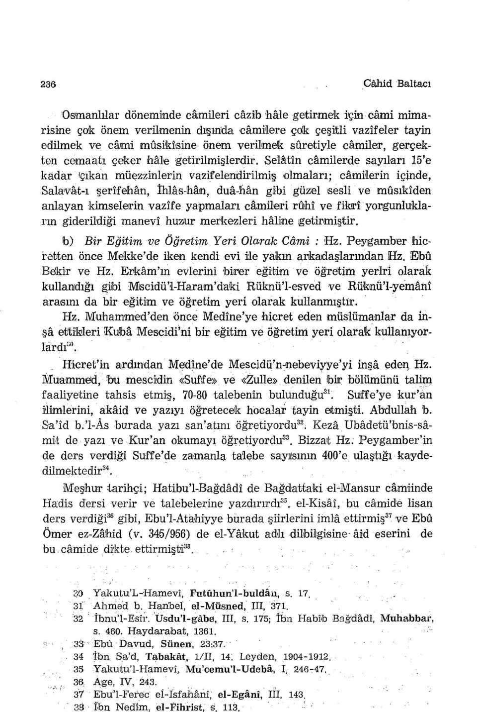 Se1atin camilerde sayıları 15'e kadar ıçıkan müezzinlerin vazill:elenıdirilmi:ş olmaları; camiiierin içinde, Salaıv8Jt-ı şerirfe!