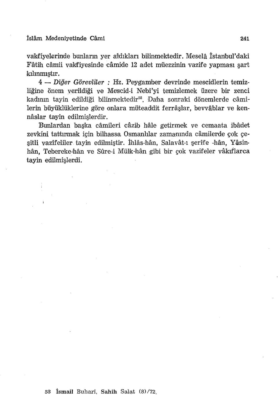 di ği ve M~sıcid-i Nelbi'yi temizlemek üzere bi:r zenci kadının tayin edildiği bilinımektedir' 58 Daha sonraki dönemlerde camilerin büyüklüklerine göre onlara müiteaddit ferraşlar, hevvablar ve