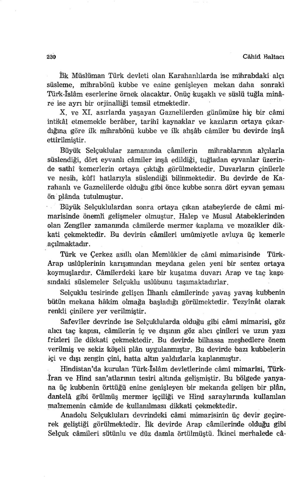 ber, tar:nıi kaynalklar ve kazıların ortaya çıkardlığına ıgöre ilk mihrabönü k!uhbe ve Hk ahşa'b camiler bu devirde in.şa ettirilmiştir. Büyük Selçuklular zamanında camiierin mi!