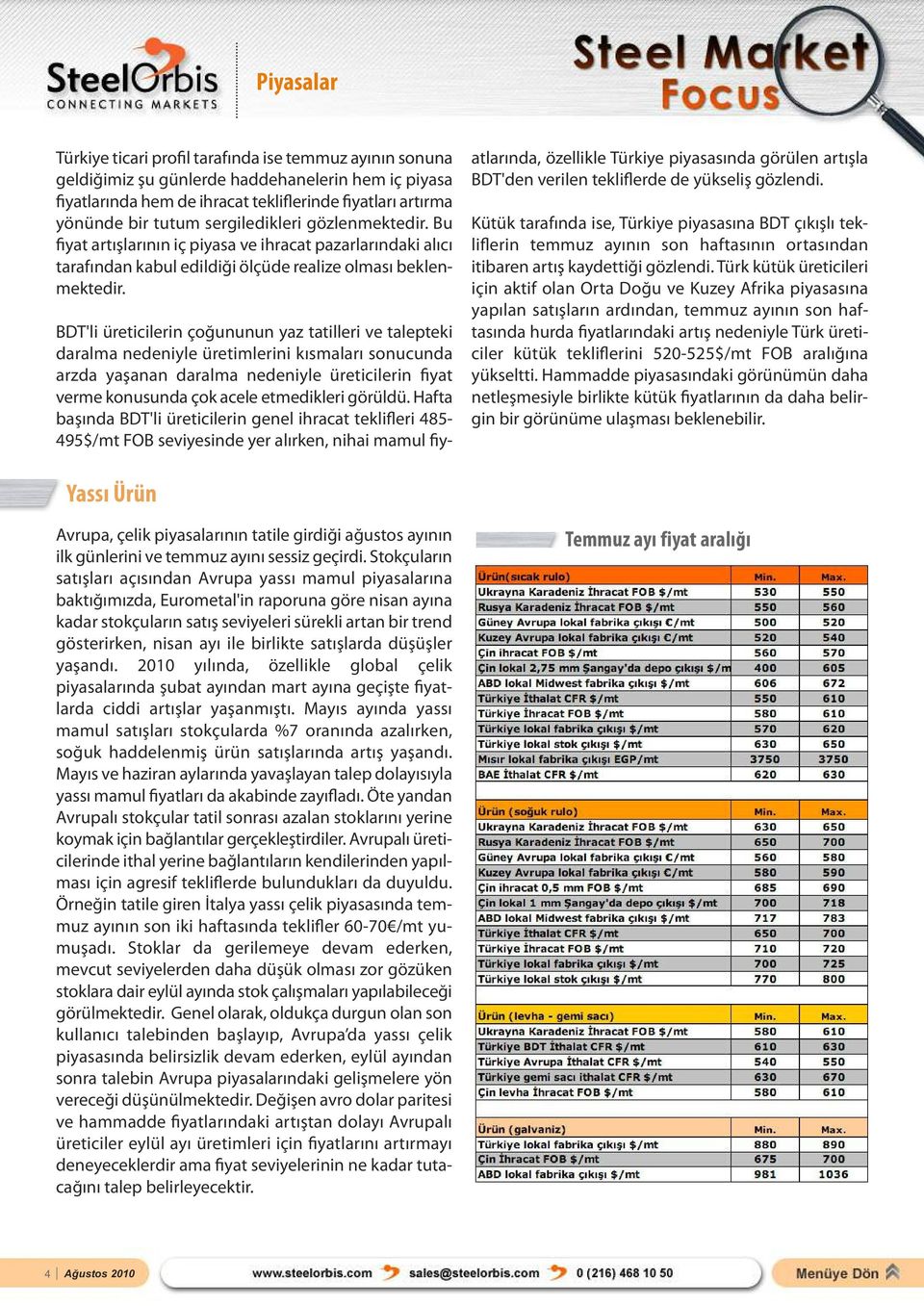 BDT'li üreticilerin çoğununun yaz tatilleri ve talepteki daralma nedeniyle üretimlerini kısmaları sonucunda arzda yaşanan daralma nedeniyle üreticilerin fiyat verme konusunda çok acele etmedikleri