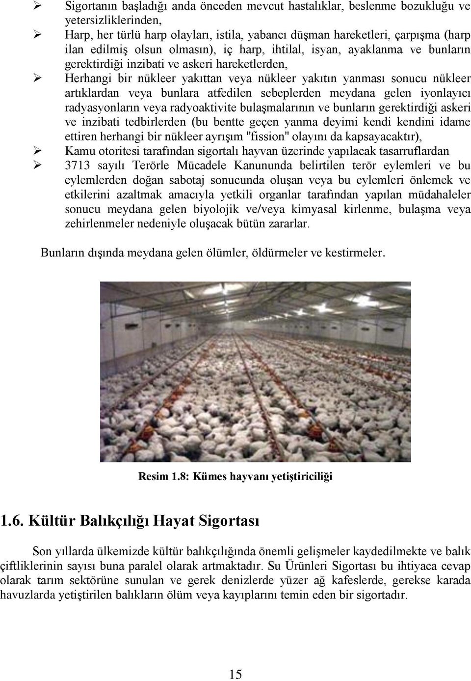 bunlara atfedilen sebeplerden meydana gelen iyonlayıcı radyasyonların veya radyoaktivite bulaģmalarının ve bunların gerektirdiği askeri ve inzibati tedbirlerden (bu bentte geçen yanma deyimi kendi