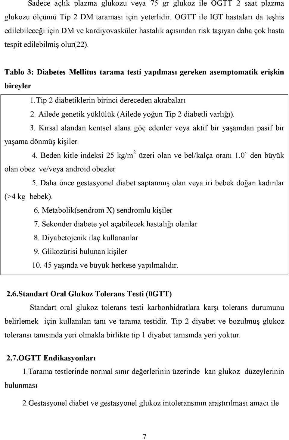 Tablo 3: Diabetes Mellitus tarama testi yap*lmas* gereken asemptomatik eri5kin bireyler 1.Tip 2 diabetiklerin birinci dereceden akrabalar4 2.