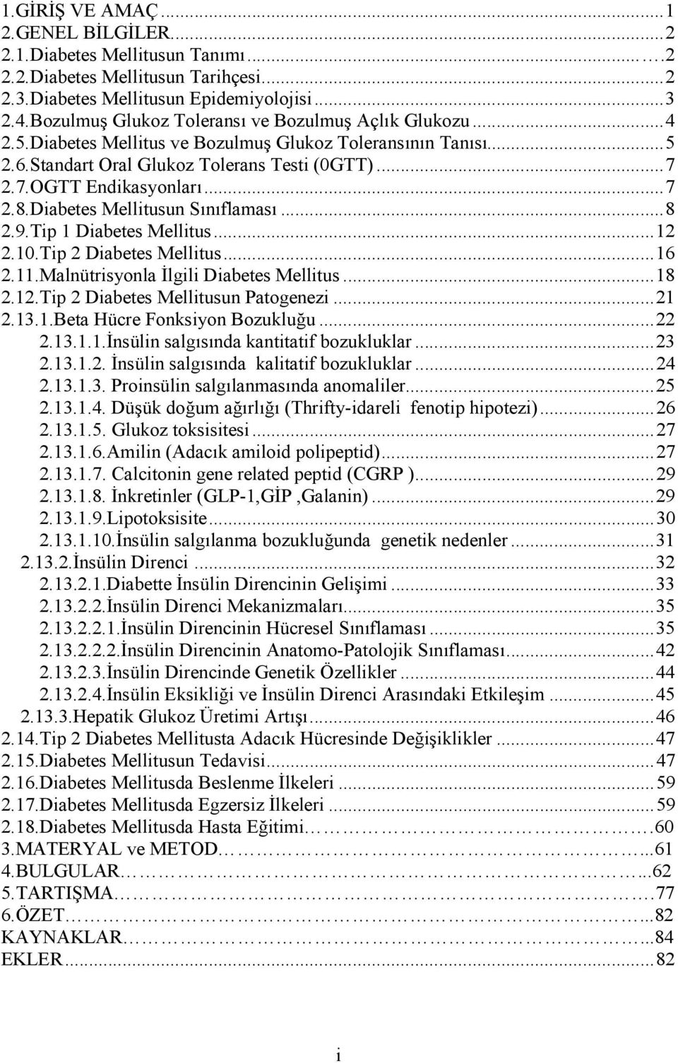 Tip 1 Diabetes Mellitus... 12 2.10.Tip 2 Diabetes Mellitus... 16 2.11.Malnütrisyonla lgili Diabetes Mellitus... 18 2.12.Tip 2 Diabetes Mellitusun Patogenezi... 21 2.13.1.Beta Hücre Fonksiyon Bozuklu8u.