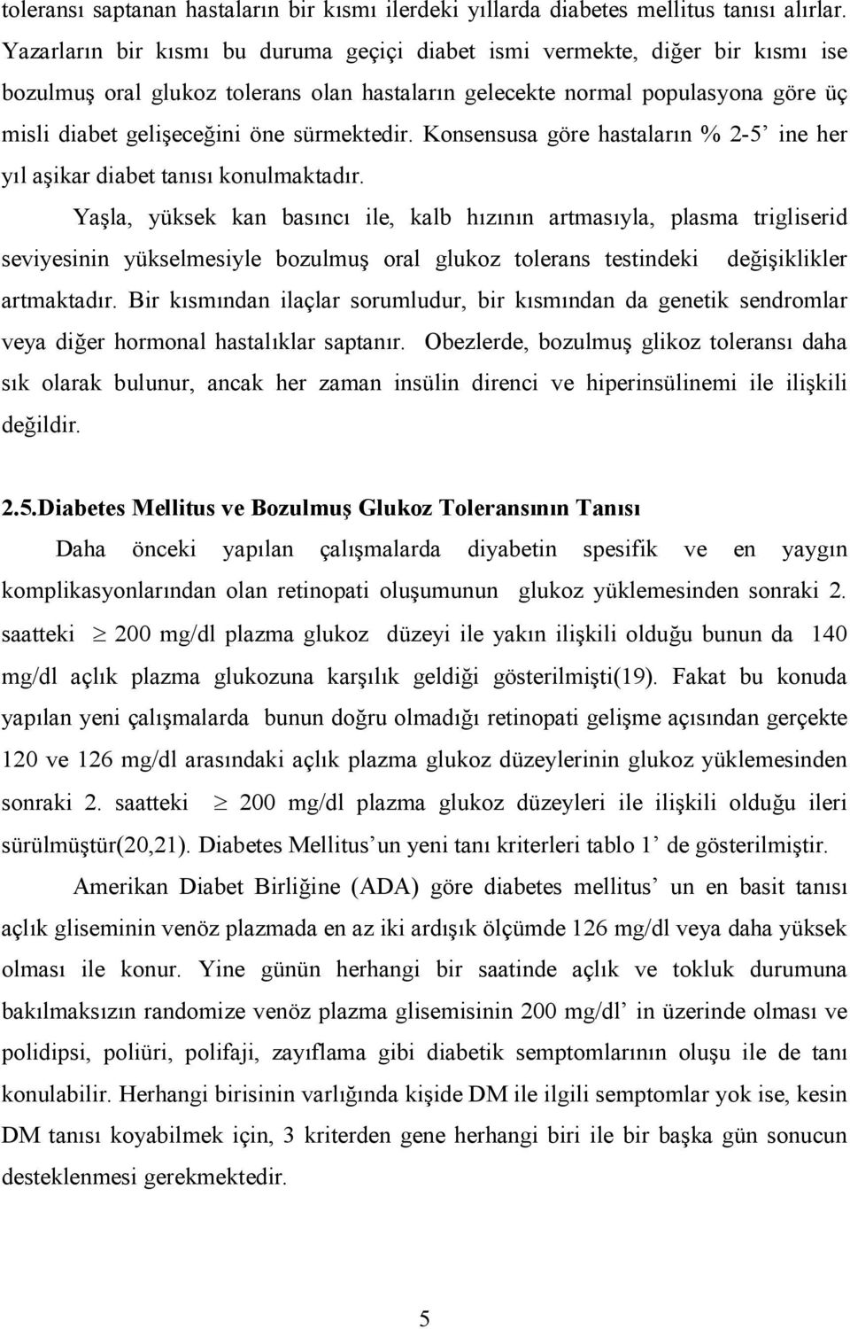 sürmektedir. Konsensusa göre hastalar4n % 2-5 ine her y4l a0ikar diabet tan4s4 konulmaktad4r.