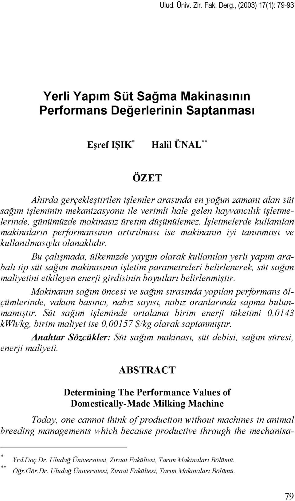 işleminin mekanizasyonu ile verimli hale gelen hayvancılık işletmelerinde, günümüzde makinasız üretim düşünülemez.