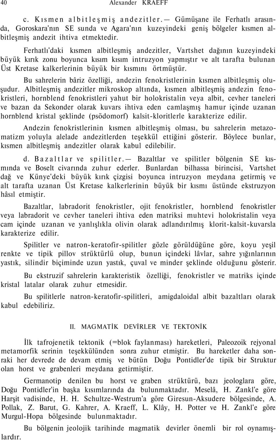 örtmüştür. Bu sahrelerin bâriz özelliği, andezin fenokristlerinin kısmen albitleşmiş oluşudur.