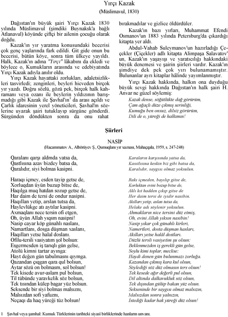 Halk, Kazak'n adna "Yrç" lâkabn da ekledi ve böylece o, Kumuklarn arasnda ve edebiyatnda Yrç Kazak adyla anlr oldu.