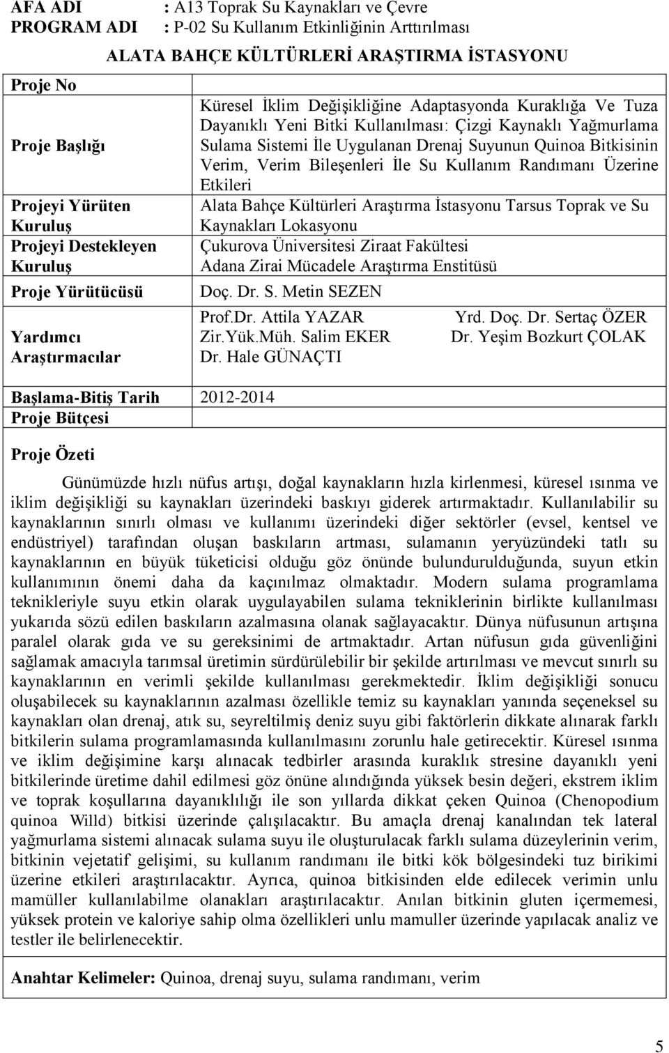 Uygulanan Drenaj Suyunun Quinoa Bitkisinin Verim, Verim Bileşenleri İle Su Kullanım Randımanı Üzerine Etkileri Alata Bahçe Kültürleri Araştırma İstasyonu Tarsus Toprak ve Su Kaynakları Lokasyonu