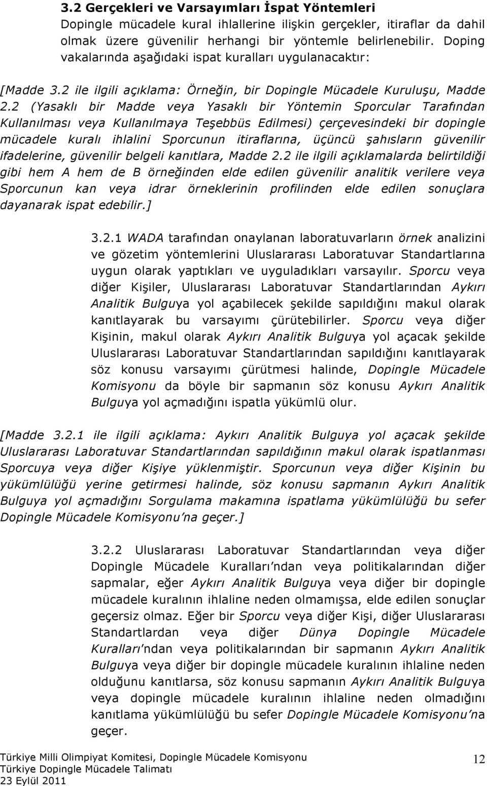 2 (Yasaklı bir Madde veya Yasaklı bir Yöntemin Sporcular Tarafından Kullanılması veya Kullanılmaya Teşebbüs Edilmesi) çerçevesindeki bir dopingle mücadele kuralı ihlalini Sporcunun itiraflarına,