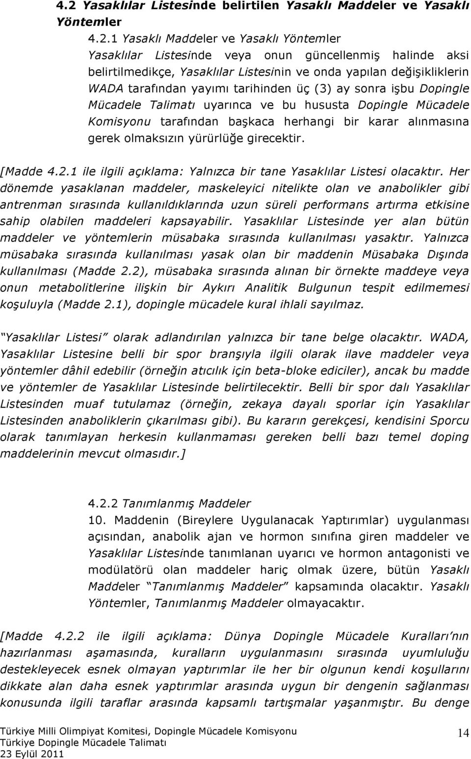 başkaca herhangi bir karar alınmasına gerek olmaksızın yürürlüğe girecektir. [Madde 4.2.1 ile ilgili açıklama: Yalnızca bir tane Yasaklılar Listesi olacaktır.