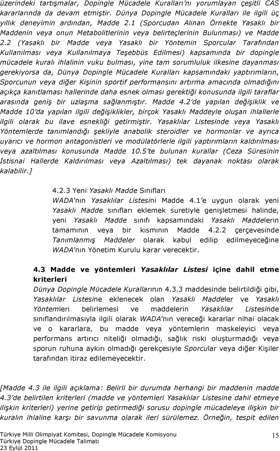 2 (Yasaklı bir Madde veya Yasaklı bir Yöntemin Sporcular Tarafından Kullanılması veya Kullanılmaya Teşebbüs Edilmesi) kapsamında bir dopingle mücadele kuralı ihlalinin vuku bulması, yine tam