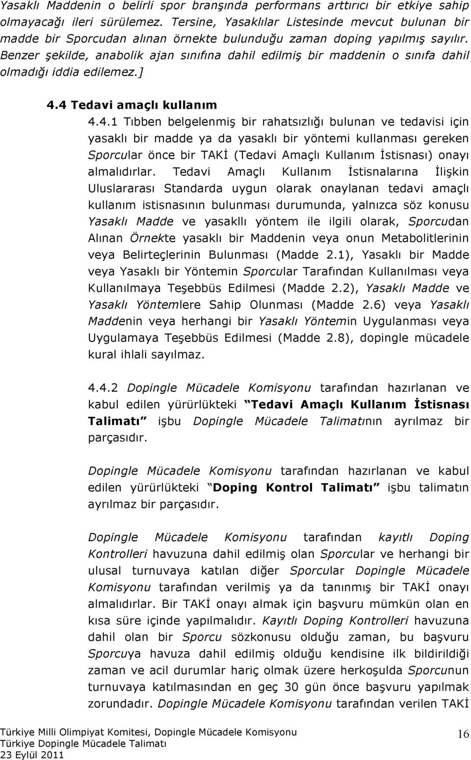 Benzer şekilde, anabolik ajan sınıfına dahil edilmiş bir maddenin o sınıfa dahil olmadığı iddia edilemez.] 4.