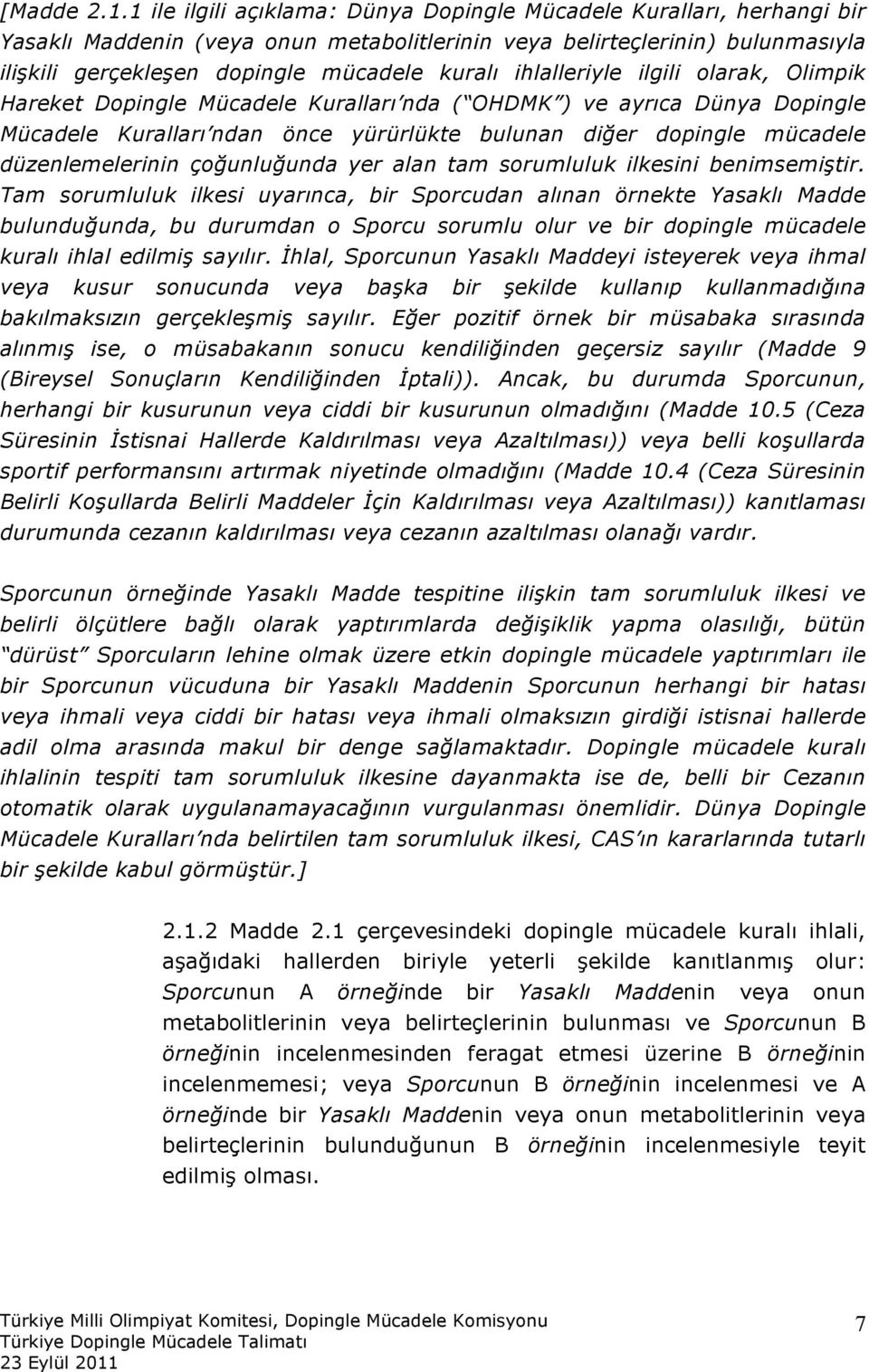 ihlalleriyle ilgili olarak, Olimpik Hareket Dopingle Mücadele Kuralları nda ( OHDMK ) ve ayrıca Dünya Dopingle Mücadele Kuralları ndan önce yürürlükte bulunan diğer dopingle mücadele düzenlemelerinin