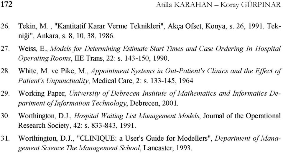 , Appointment Systems in Out-Patient's Clinics and the Effect of Patient's Unpunctuality, Medical Care, 2: s. 133-145, 1964 29.