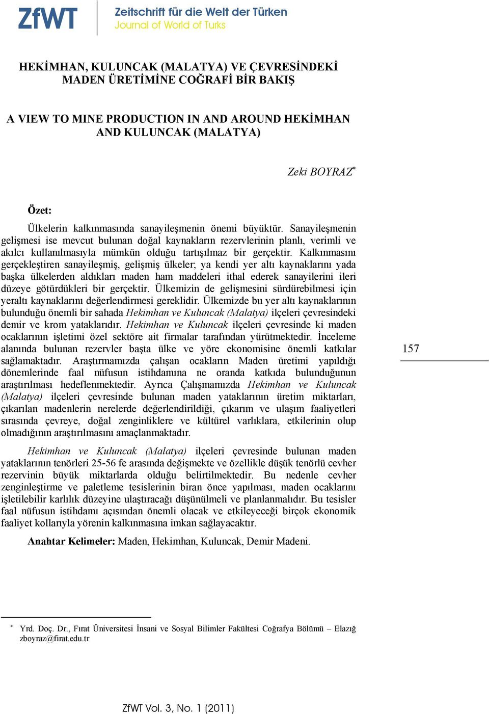 Sanayileşmenin gelişmesi ise mevcut bulunan doğal kaynakların rezervlerinin planlı, verimli ve akılcı kullanılmasıyla mümkün olduğu tartışılmaz bir gerçektir.