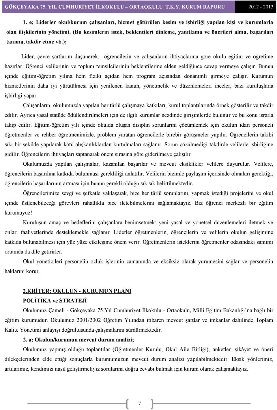 ); Lider, çevre şartlarını düşünerek, öğrencilerin ve çalışanların ihtiyaçlarına göre okulu eğitim ve öğretime hazırlar.