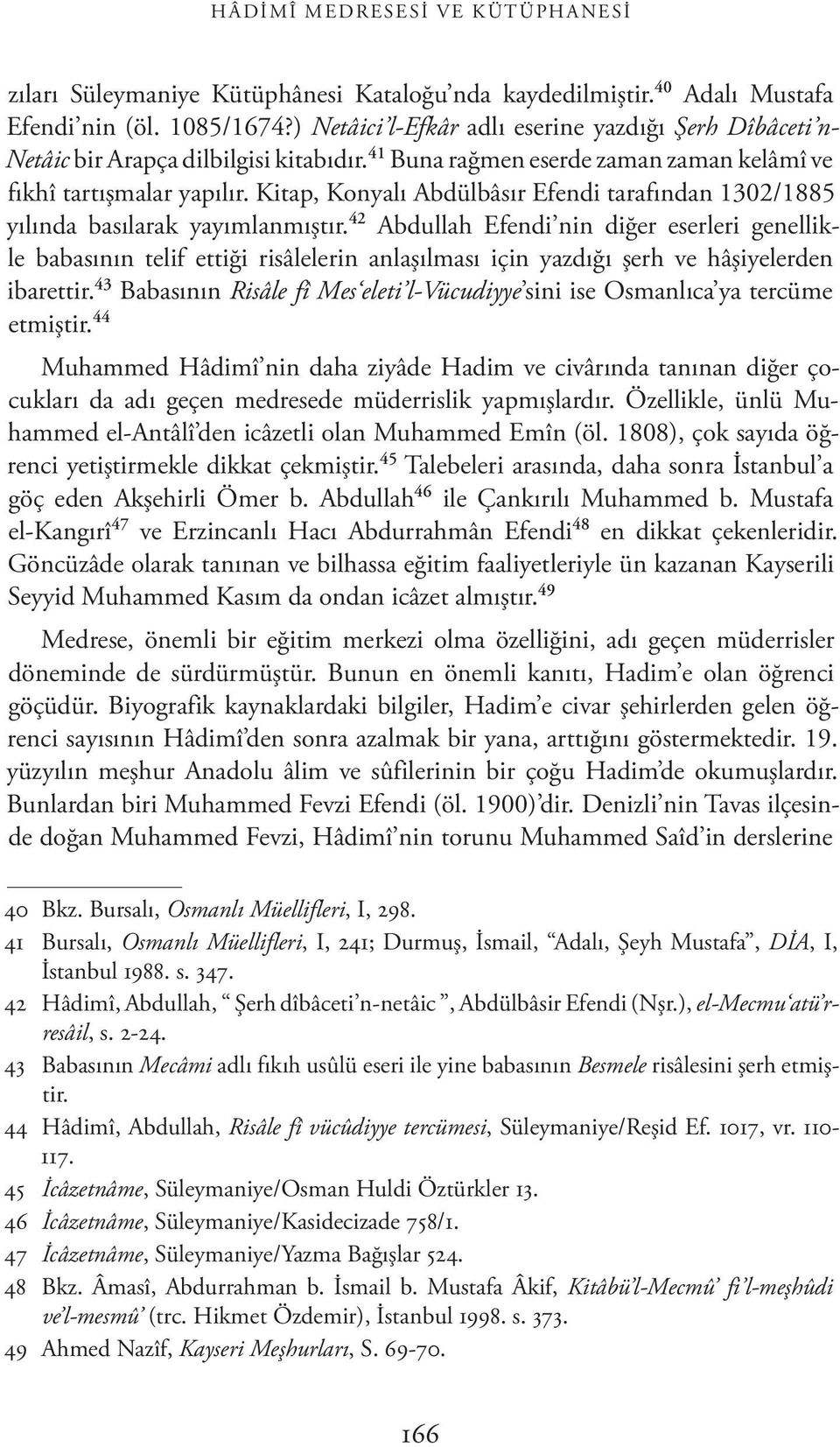 Kitap, Konyalı Abdülbâsır Efendi tarafından 1302/1885 yılında basılarak yayımlanmıştır.