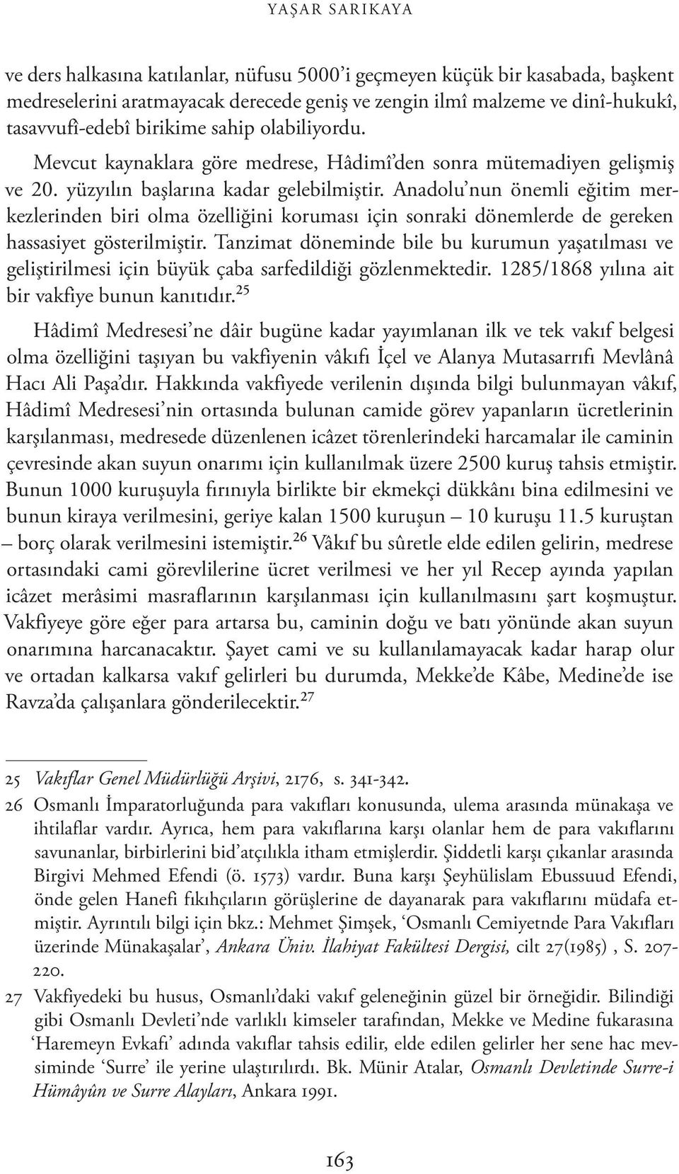 Anadolu nun önemli eğitim merkezlerinden biri olma özelliğini koruması için sonraki dönemlerde de gereken hassasiyet gösterilmiştir.