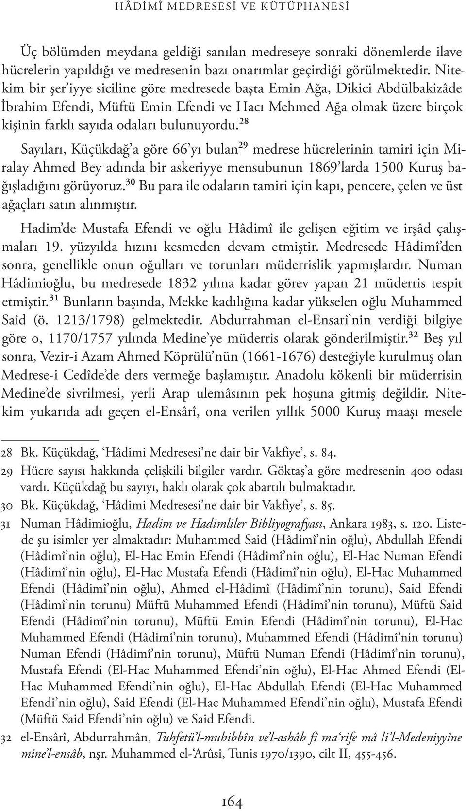 28 Sayıları, Küçükdağ a göre 66 yı bulan 29 medrese hücrelerinin tamiri için Miralay Ahmed Bey adında bir askeriyye mensubunun 1869 larda 1500 Kuruş bağışladığını görüyoruz.