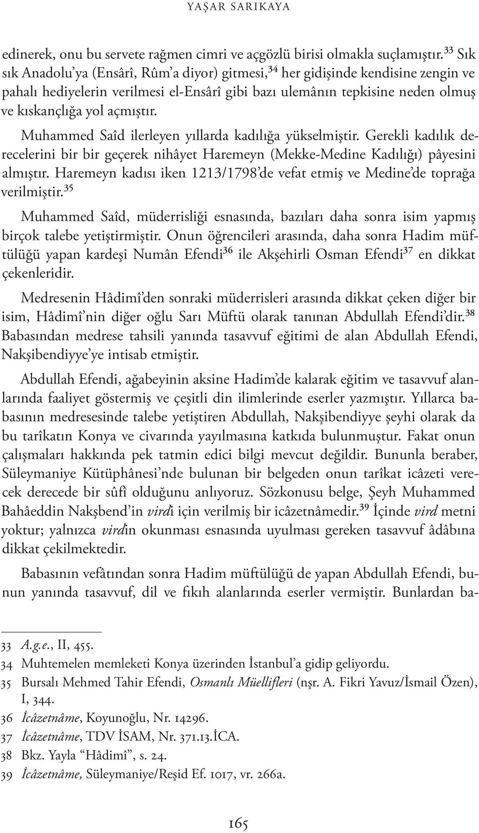 Muhammed Saîd ilerleyen yıllarda kadılığa yükselmiştir. Gerekli kadılık derecelerini bir bir geçerek nihâyet Haremeyn (Mekke-Medine Kadılığı) pâyesini almıştır.