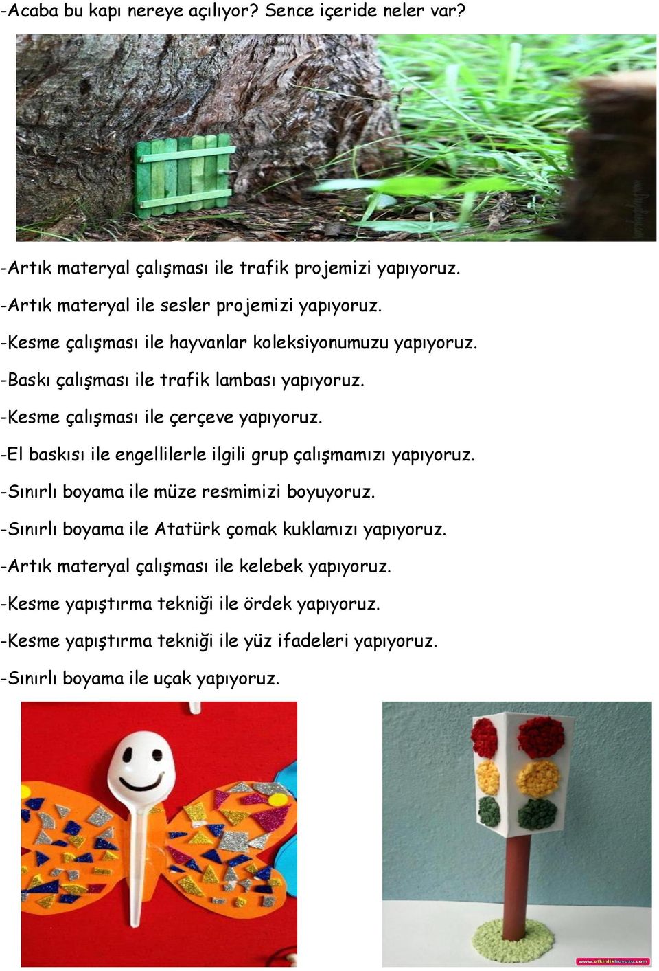 -El baskısı ile engellilerle ilgili grup çalışmamızı yapıyoruz. -Sınırlı boyama ile müze resmimizi boyuyoruz. -Sınırlı boyama ile Atatürk çomak kuklamızı yapıyoruz.